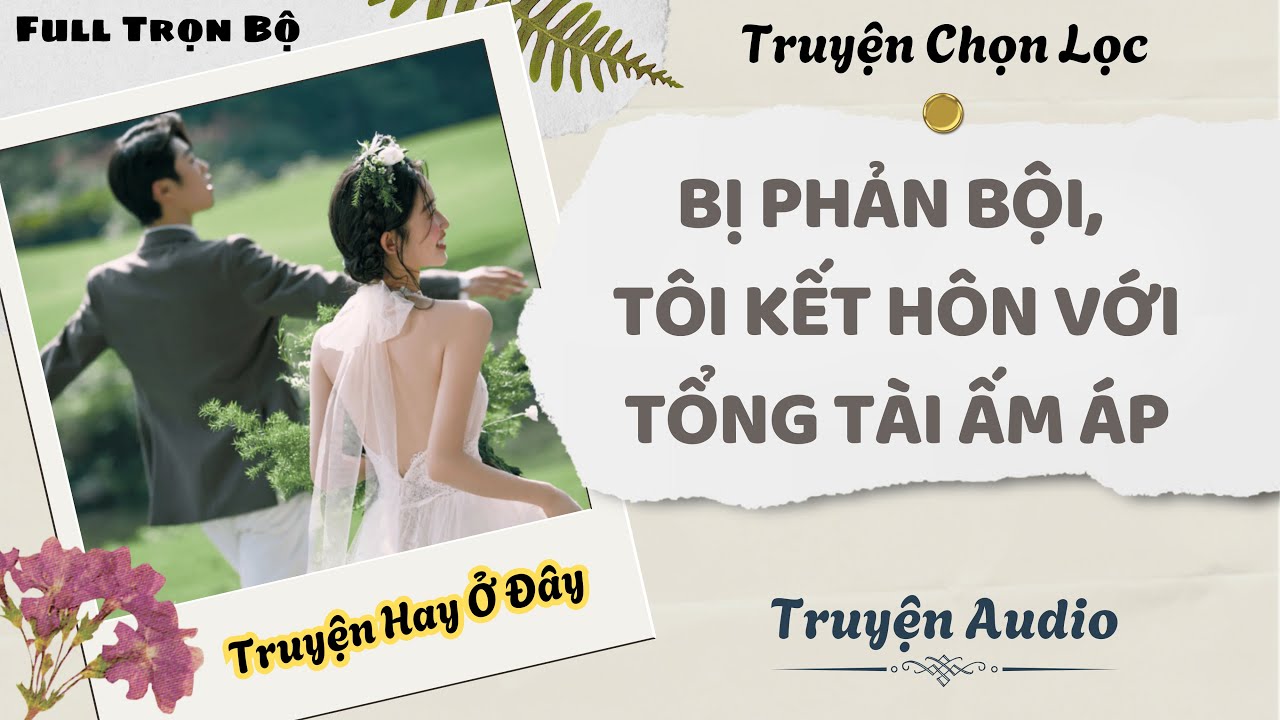 [Truyện Audio] | Bị Phản Bội, Tôi Kết Hôn Với Tổng Tài Ấm Áp | DuDu Audio