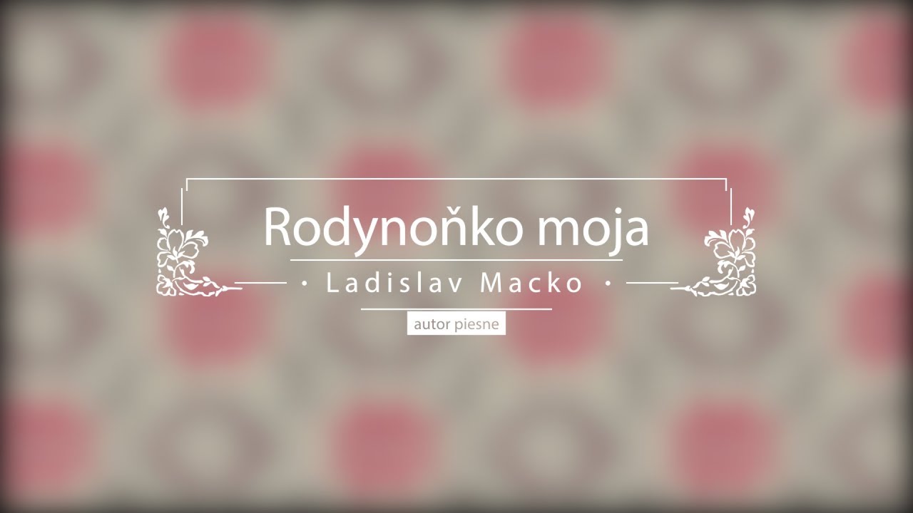 Rodynoňko moja - Ladislav Macko