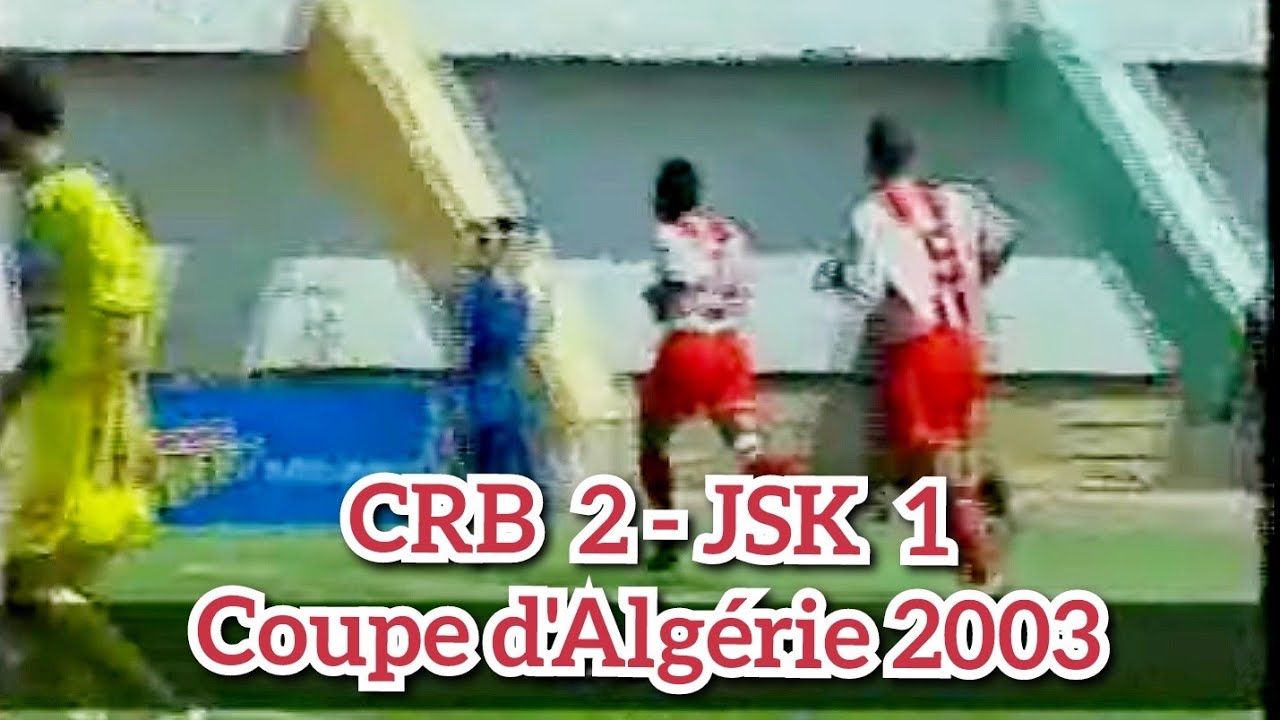 CRB 2 - JSK 1 (1/4 de Fnale coupe d’Algérie 2003)