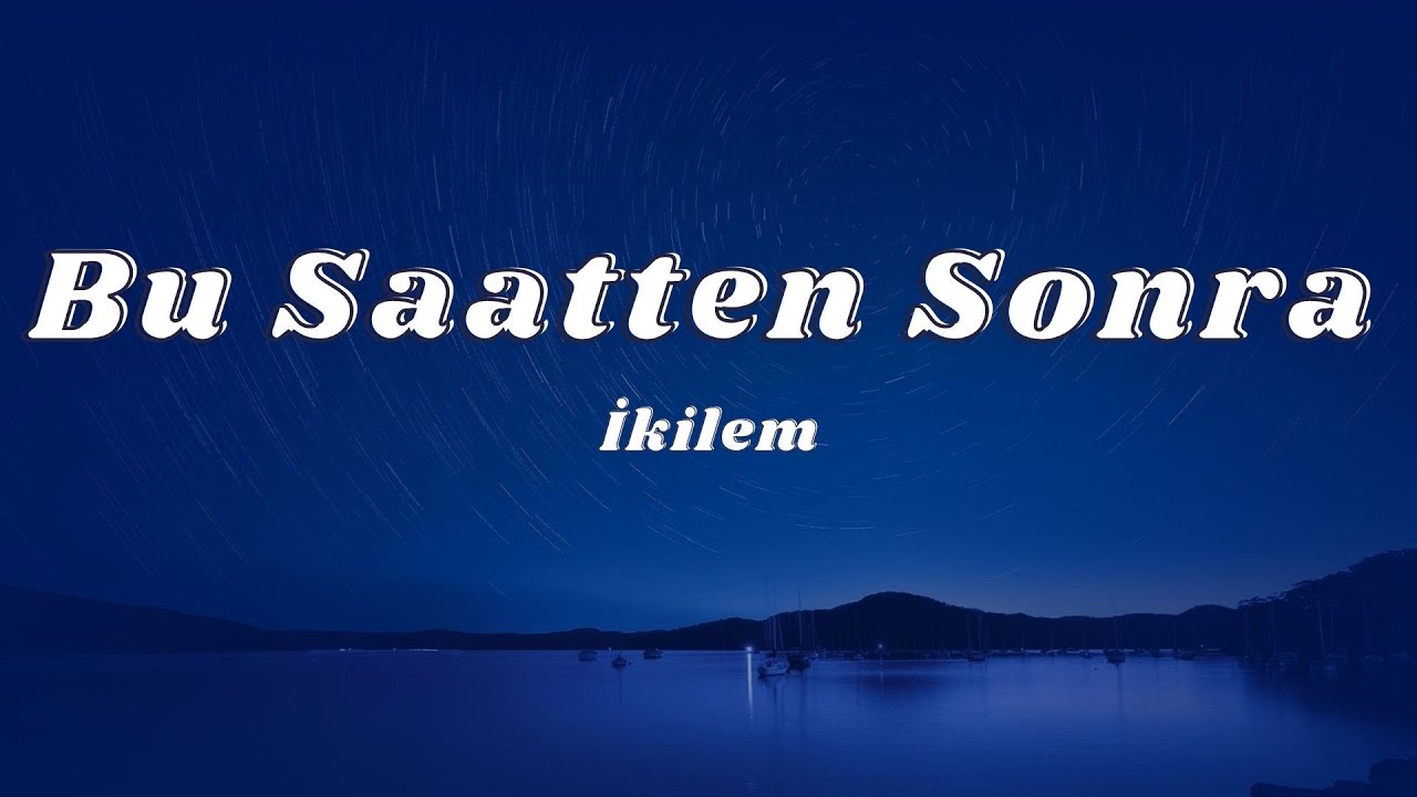 İkilem - Bu Saatten Sonra (Sözleri/Lyrics)🎶