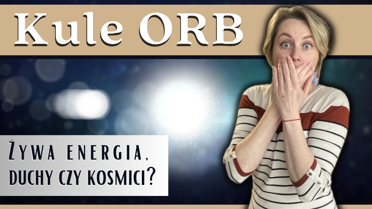 Orby - żywa energia: czym są i czego od nas chcą?