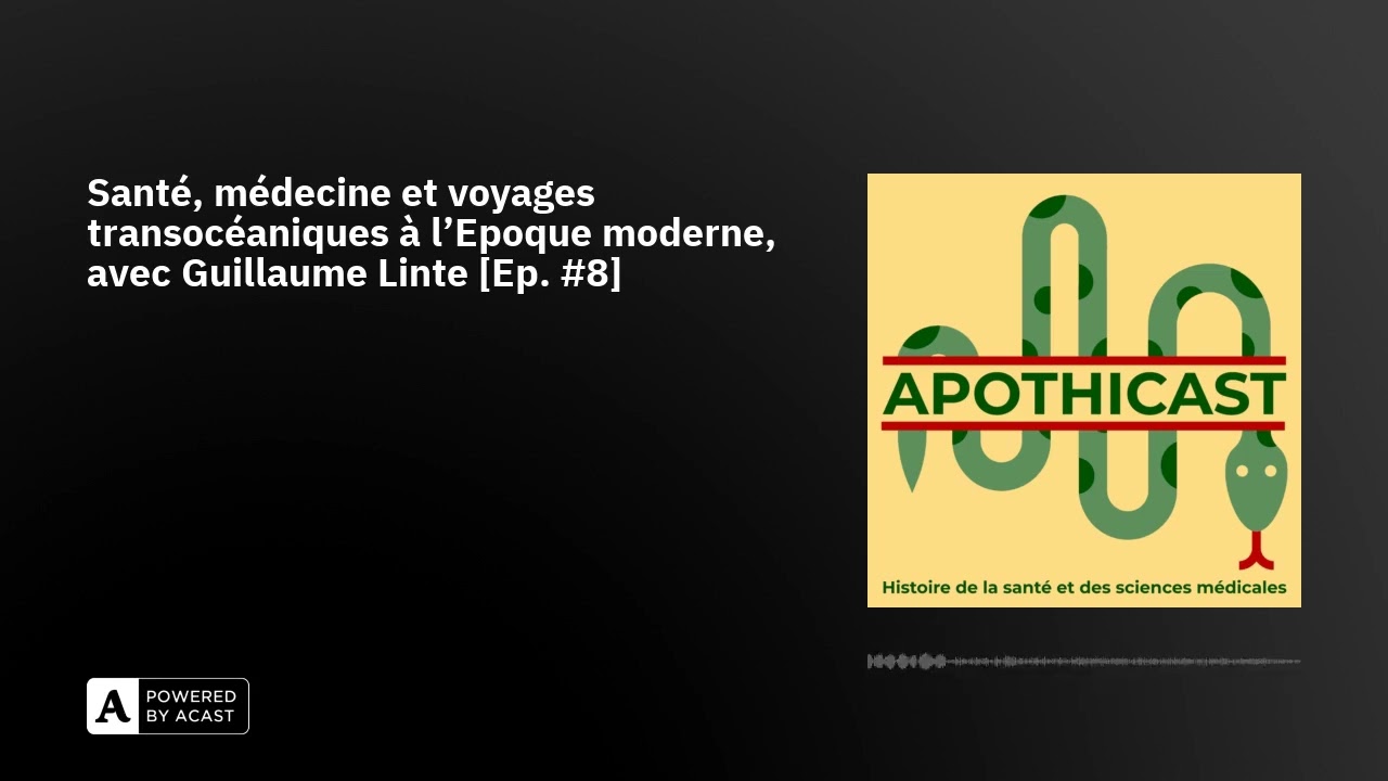 Santé, médecine et voyages transocéaniques à l’Epoque moderne, avec Guillaume Linte [Ep. #8]