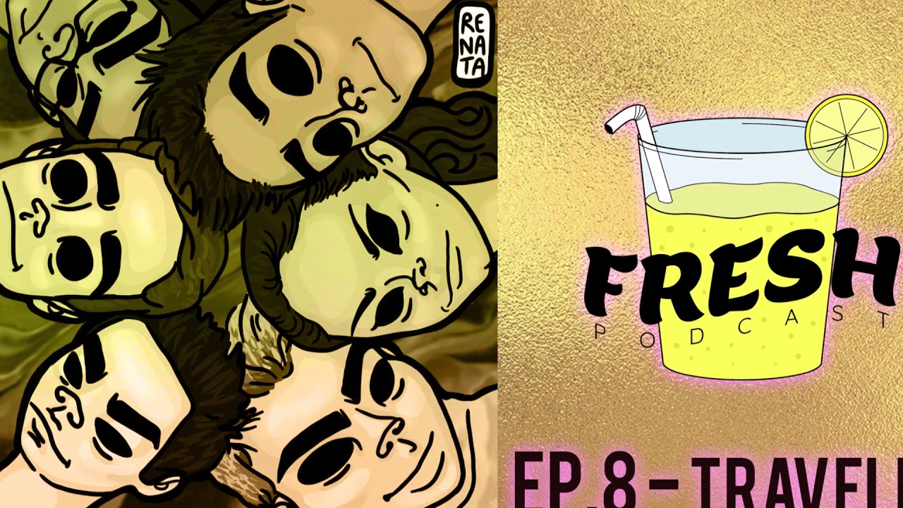 FRESH PODCAST - EP. 8 - TRAVELING ✈️