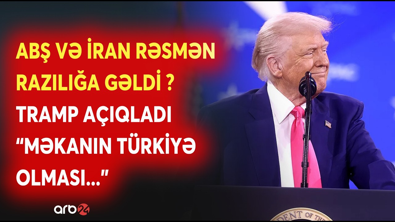 TƏCİLİ! ABŞ və İran danışıqları T&uuml;rkiyədə olacaq? - Tramp RƏSMƏN ELAN ETDİ - Nəhənglərin razılığı...