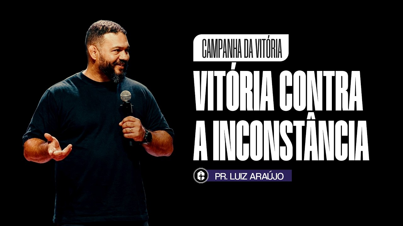 VITÓRIA CONTRA A INCONSTÂNCIA || Pr. Luiz Araujo || Campanha da Vitória || 28.01.2026 20H