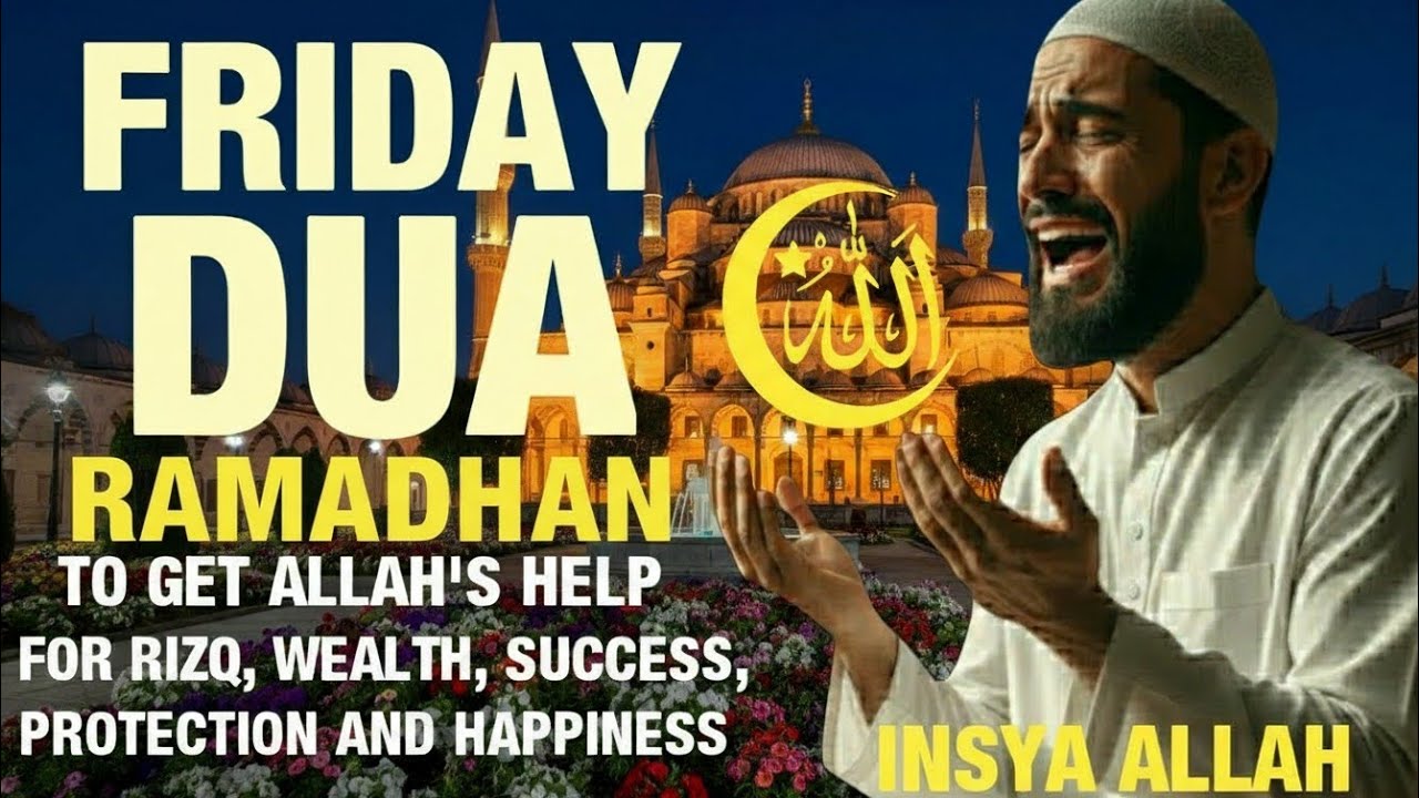 FRIDAY DUA RAMADHAN | To Get Allah's Help For Rizq, Wealth, Success, Protection and Happiness