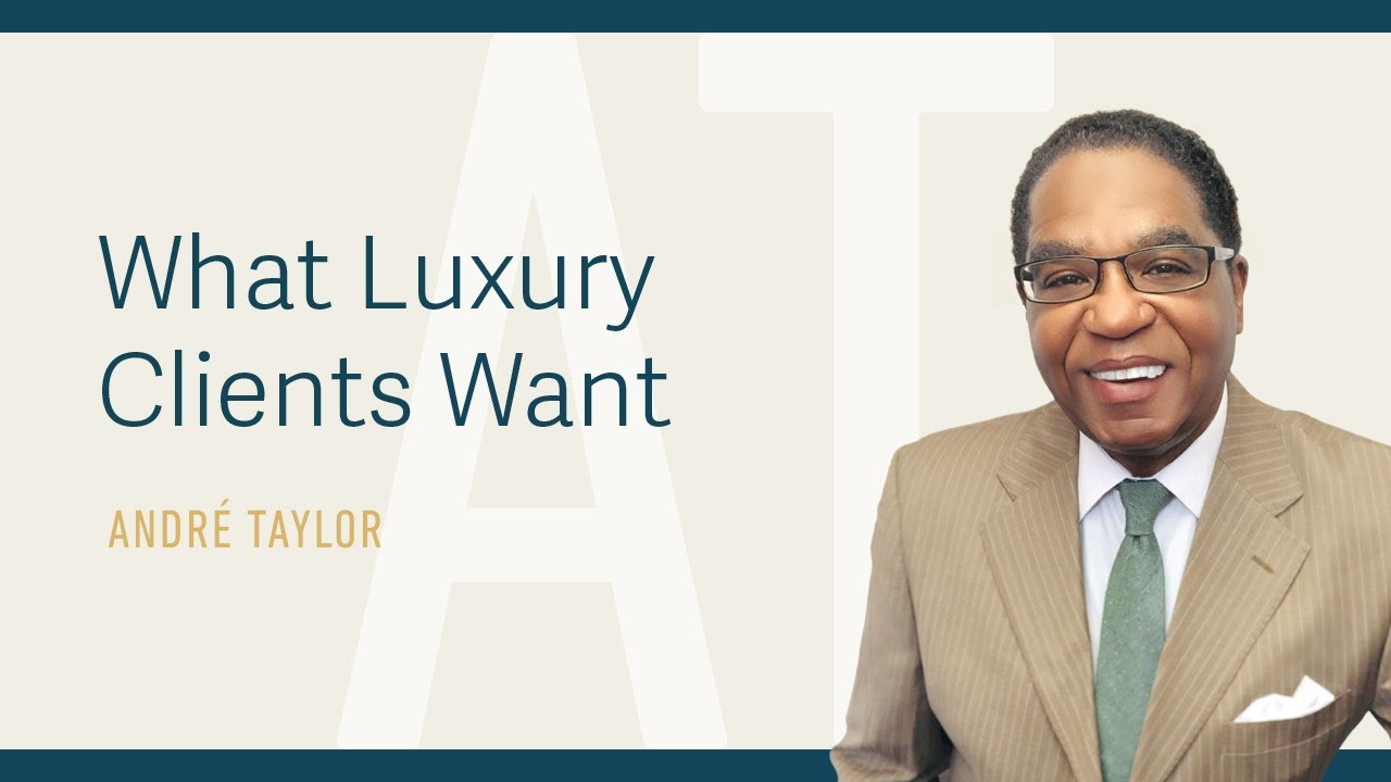 What Luxury Clients Want : Andre Taylor
