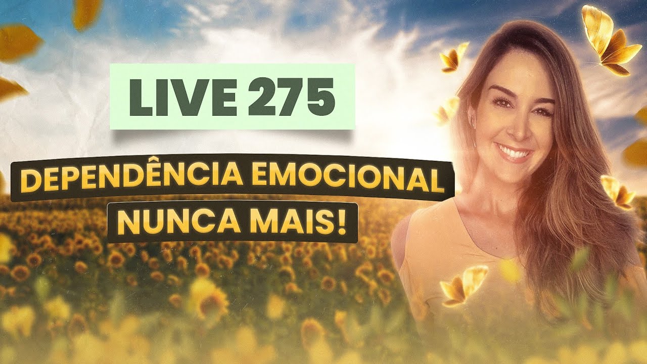 Live275: DEPENDÊNCIA EMOCIONAL NUNCA MAIS!