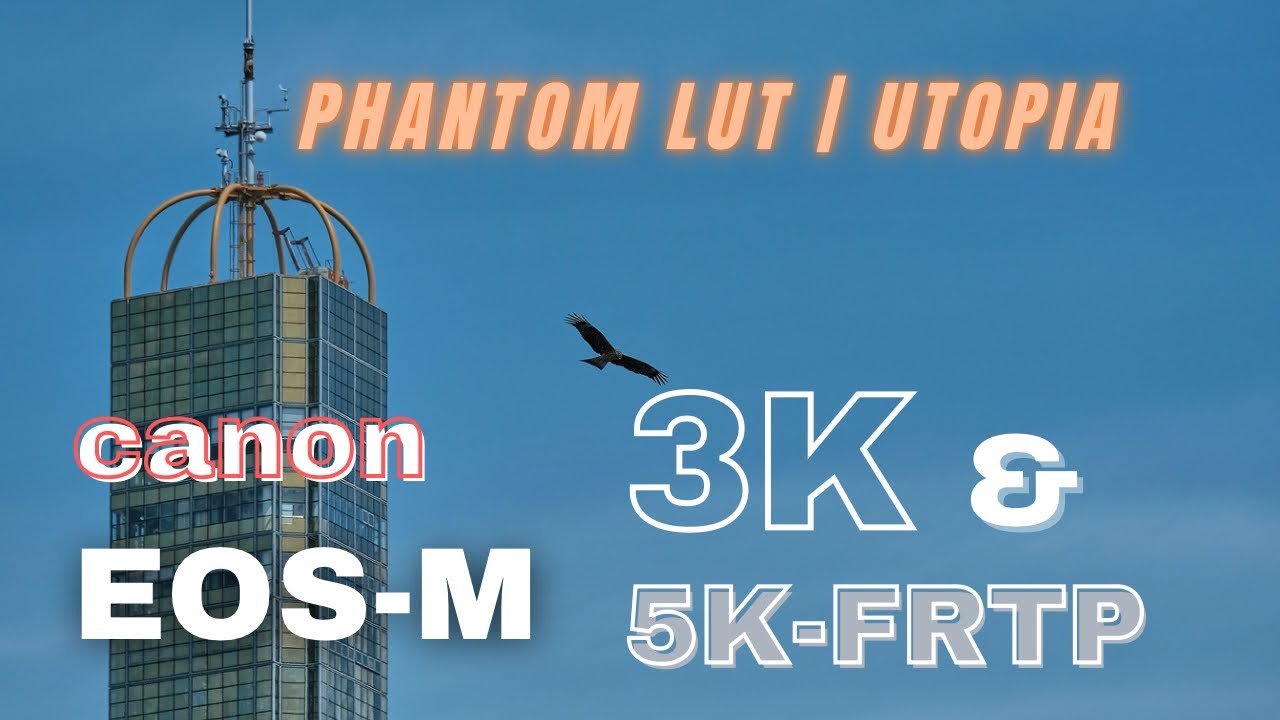 Canon EOSM 3K and 5K FRTP | Phantom Lut Utopia