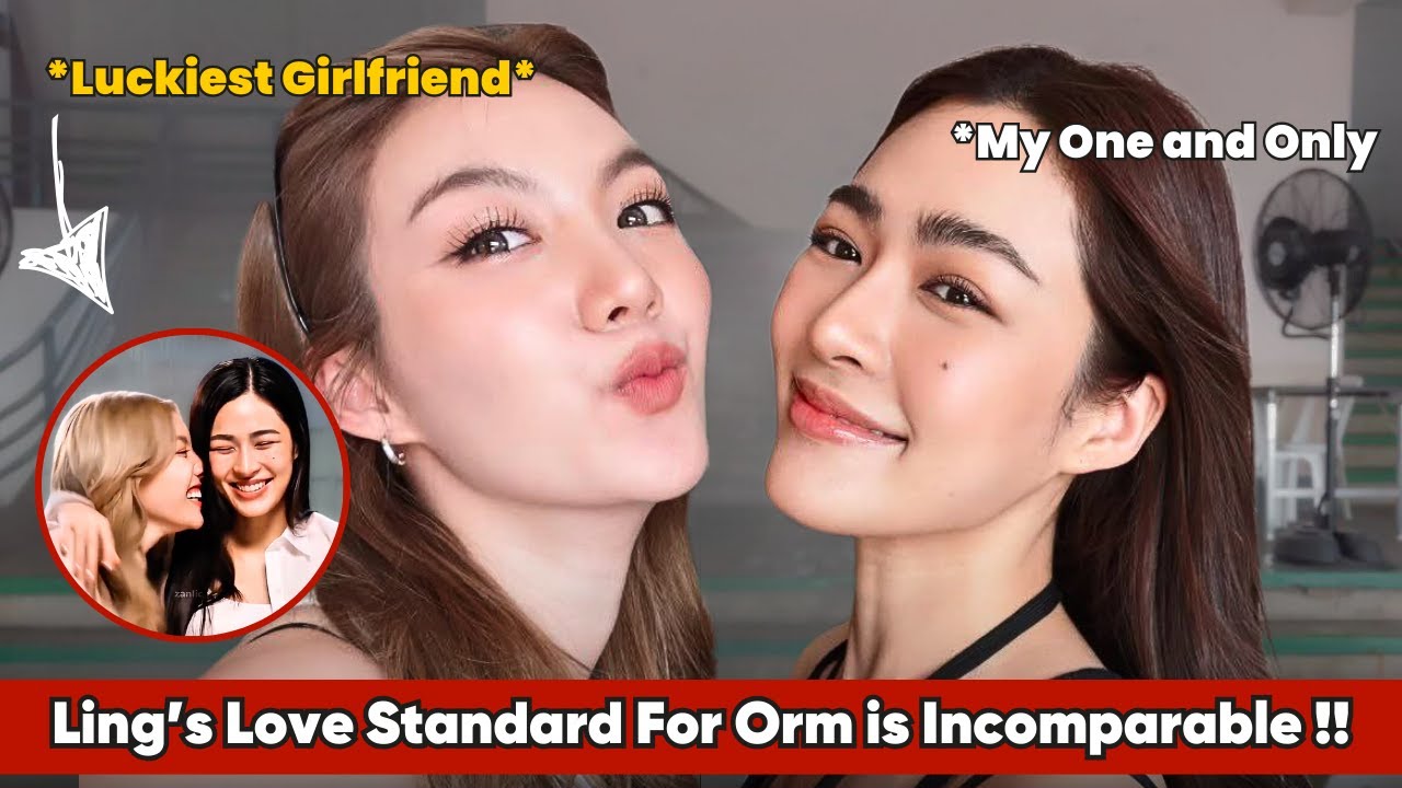 Ling's Love Standard is So High When it Comes to Orm !!