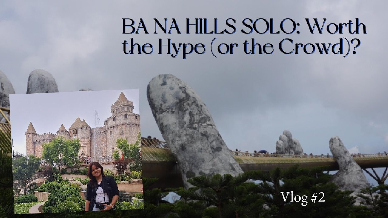 Millennial SOLO Travel Diary (Central Vietnam - Part 1): BA NA HILLS (Is It Worth the Hype?) | Vlog2