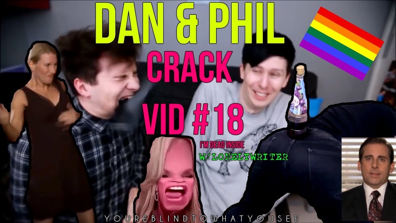Dan & Phil - CRACK VID #18 (I'm dead inside) w/ LonelyWriter