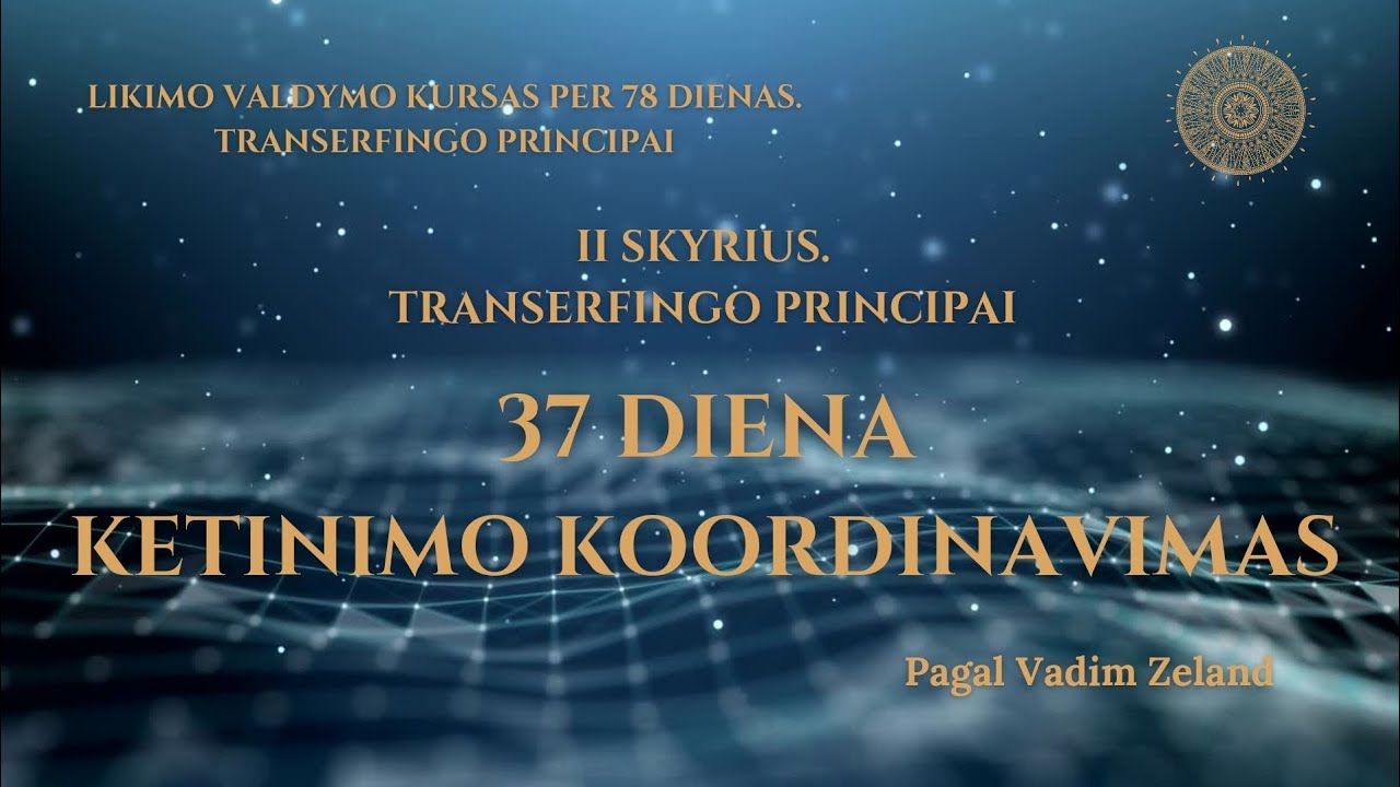 37 diena. KETINIMO KOORDINAVIMAS. Vadim Zeland Likimo valdymo kursas per 78 dienas. Transerfingo pri