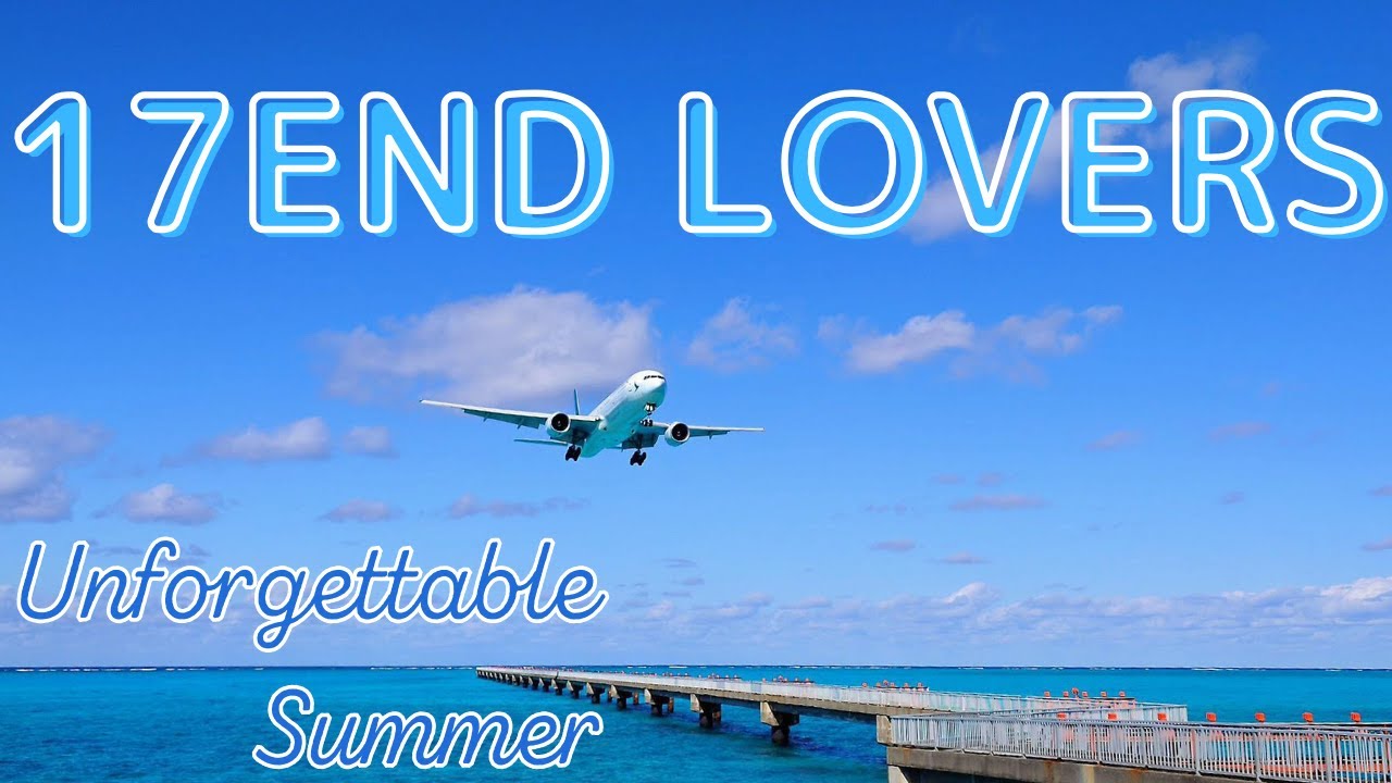 17END LOVERS / Unforgettable Summer Version 作業用 勉強用 BGM