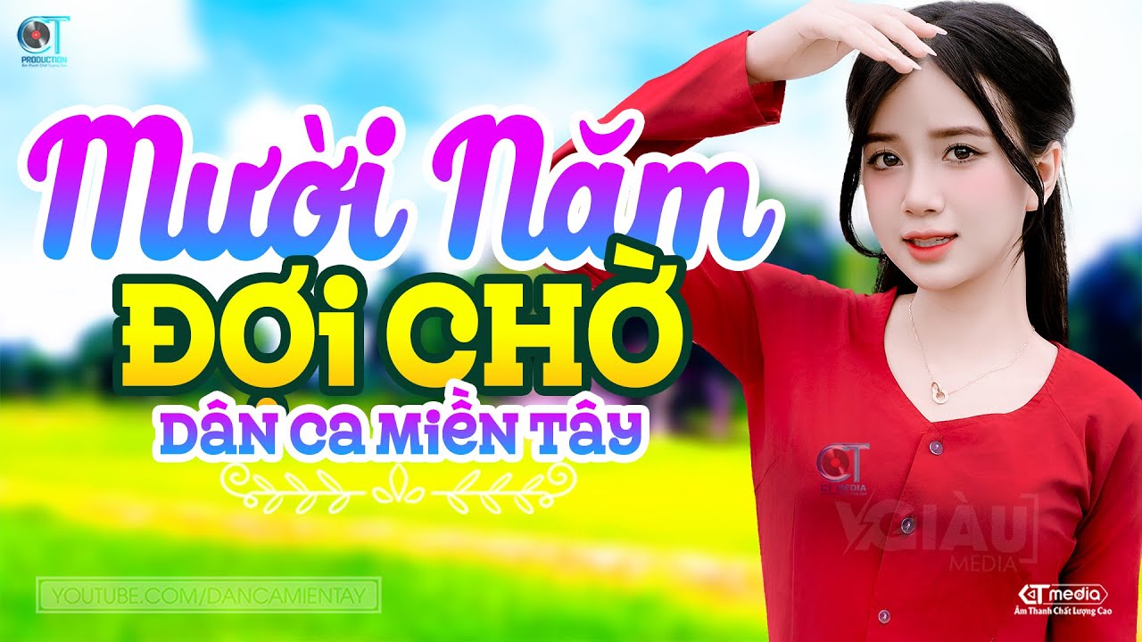 Mười Năm Đợi Chờ - LK Dân Ca Miền Tây 2025, Nhạc Trữ Tình Quê Hương Chọn Lọc - Dân Ca Miền Tây