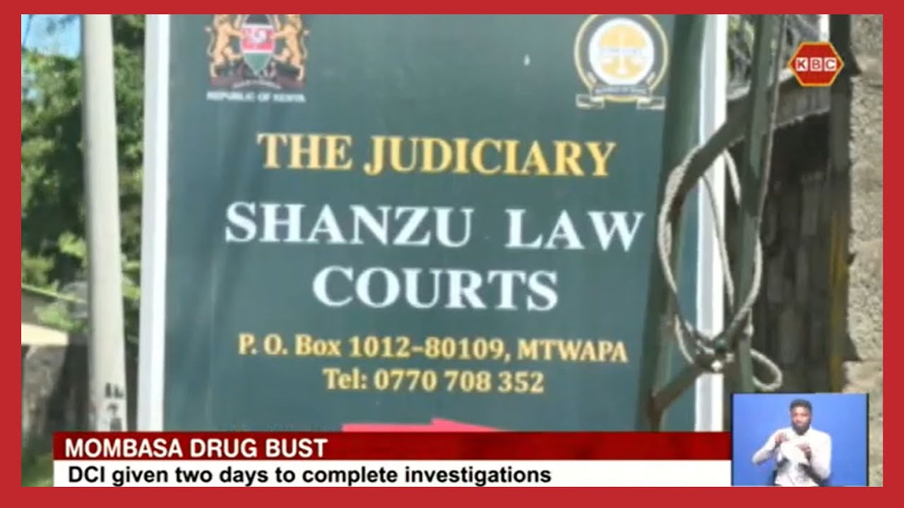 Mombasa Drug Bust | DCI given two days to complete investigations