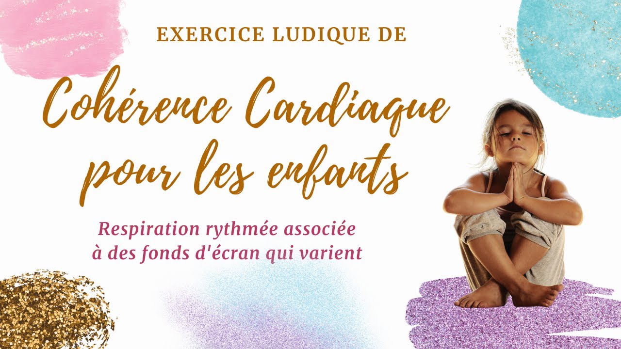 Cohérence cardiaque pour enfants, relaxation et calme par la respiration
