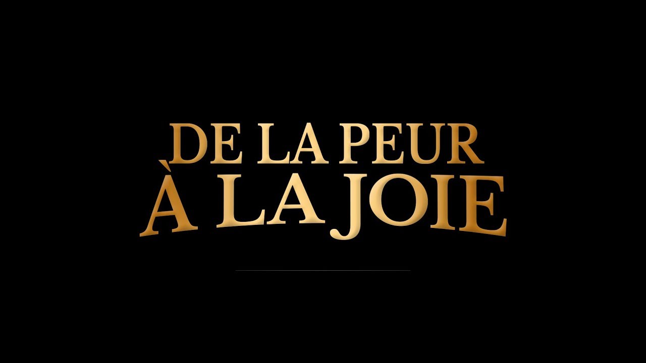 De la Peur à la Joie - Documentaire
