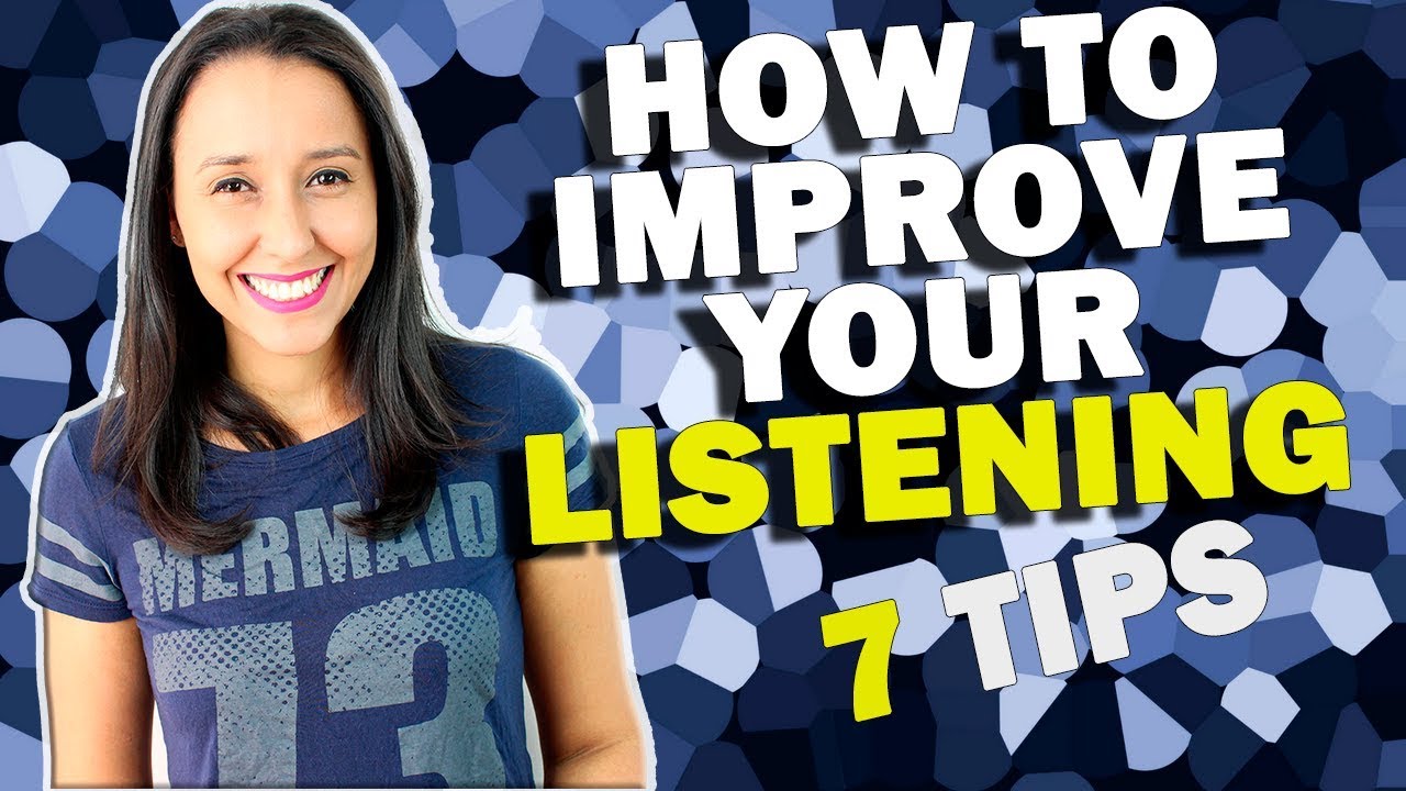 How To Improve Your Listening - 7 Tips