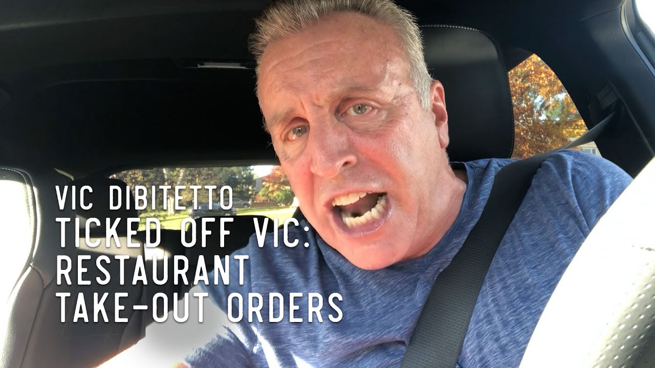 Ticked Off Vic: Restaurant Take-Out Orders | VicDiBitetto.net