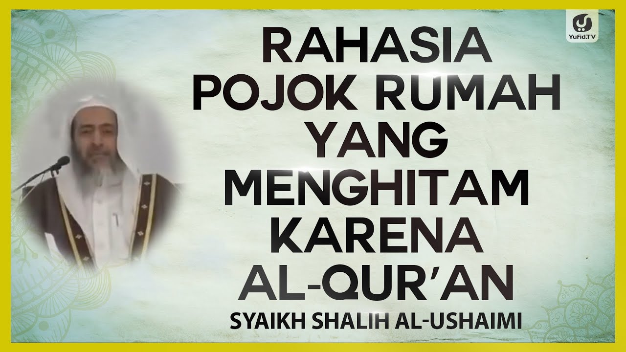 Rahasia Pojok Rumah yang Menghitam karena Al-Qur'an - Syaikh Shalih Al-Ushaimi #NasehatUlama