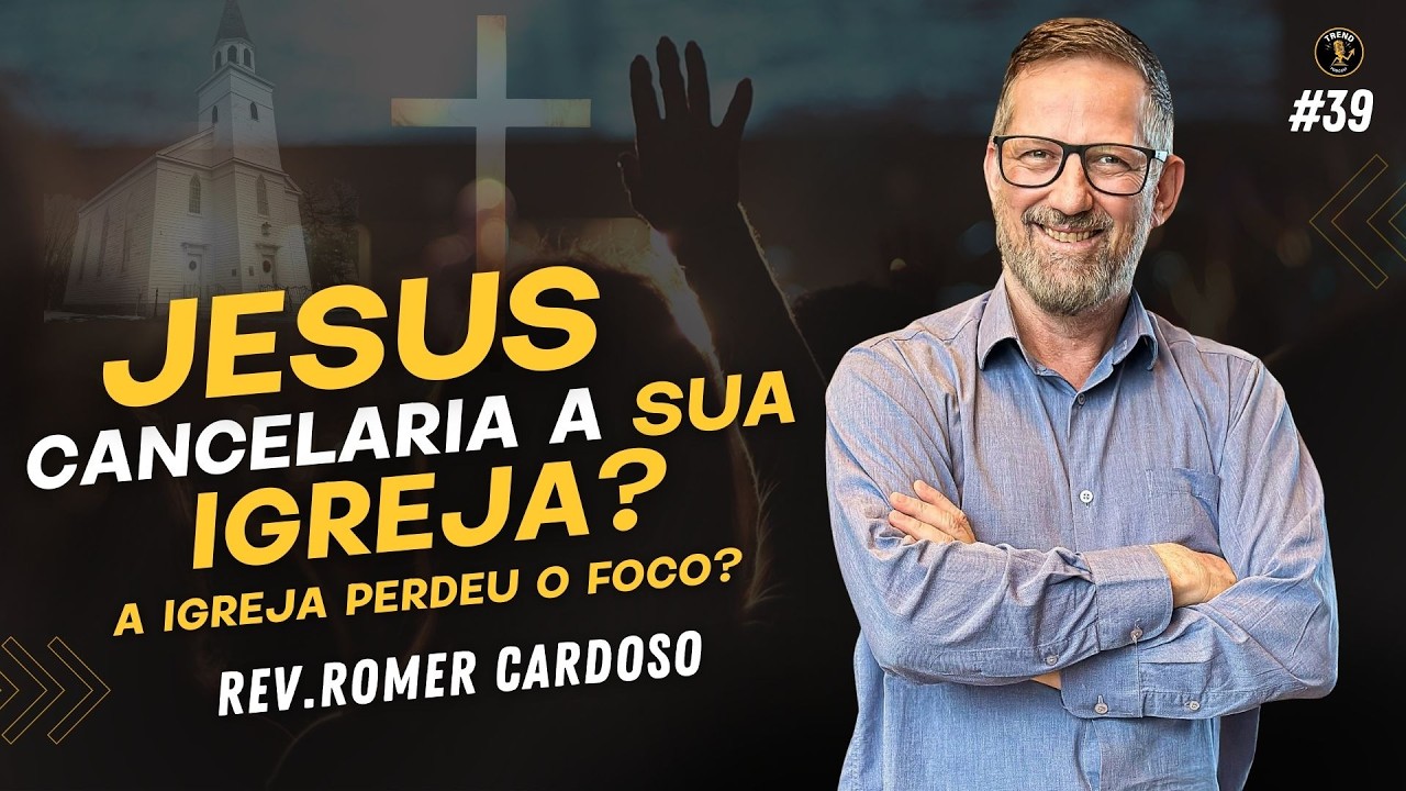JESUS CANCELARIA A SUA IGREJA? REV. ROMER CARDOSO Trendpodcast  #039