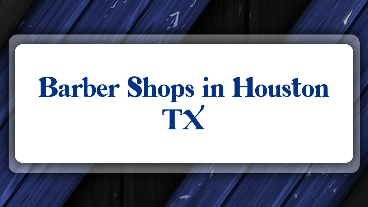 Top 10 Barber Shops in Houston, TX