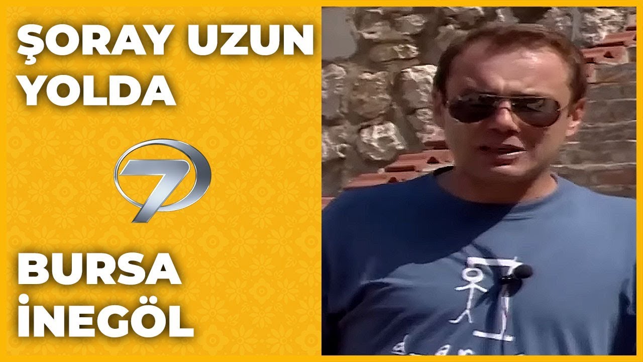 Bursa - İnegöl | Şoray Uzun Yolda