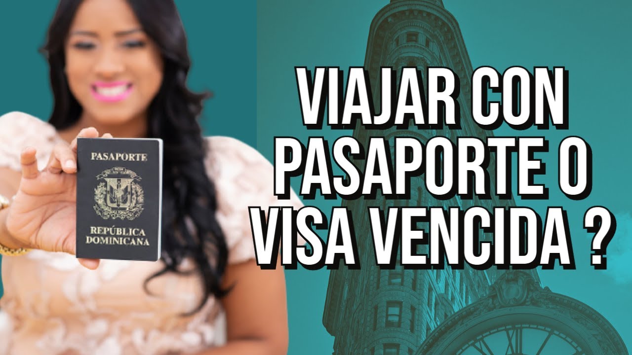 VIAJAR CON PASAPORTE O VISA VENCIDA