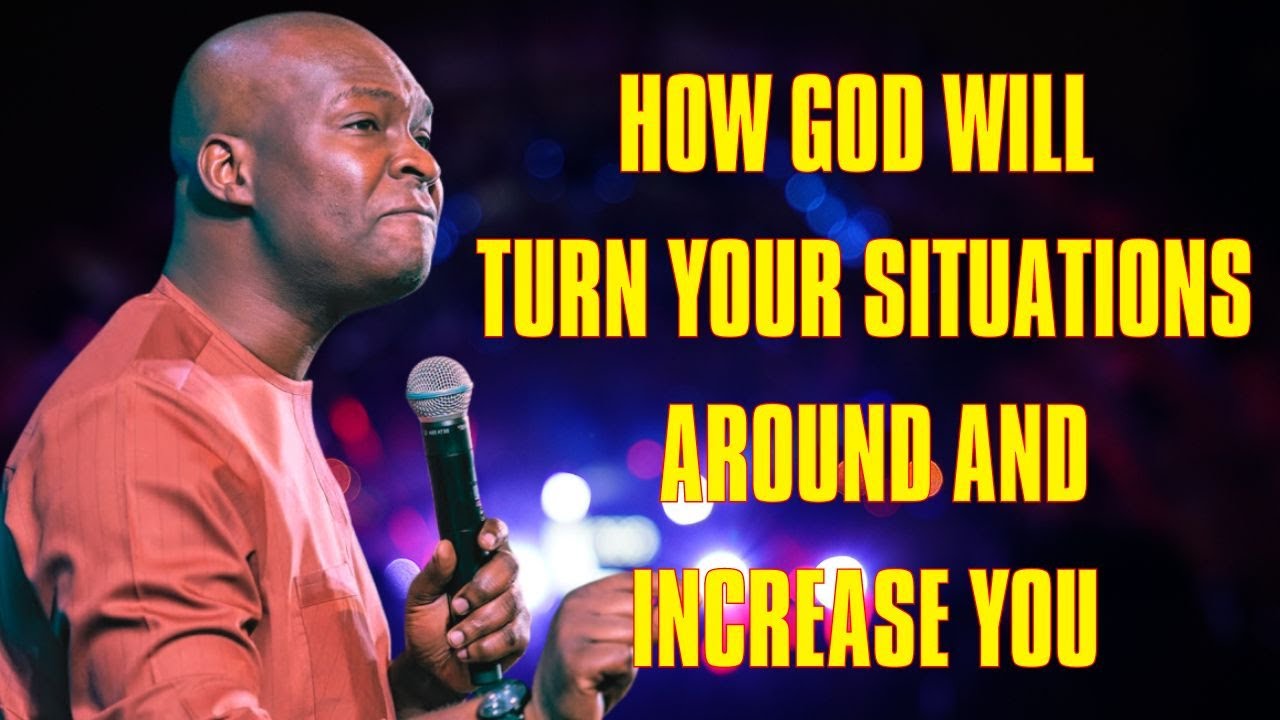 HOW GOD WILL TURN YOUR SITUATIONS AROUND AND INCREASE YOU- APOSTLE JOSHUA SELMAN#apostlejoshuaselman