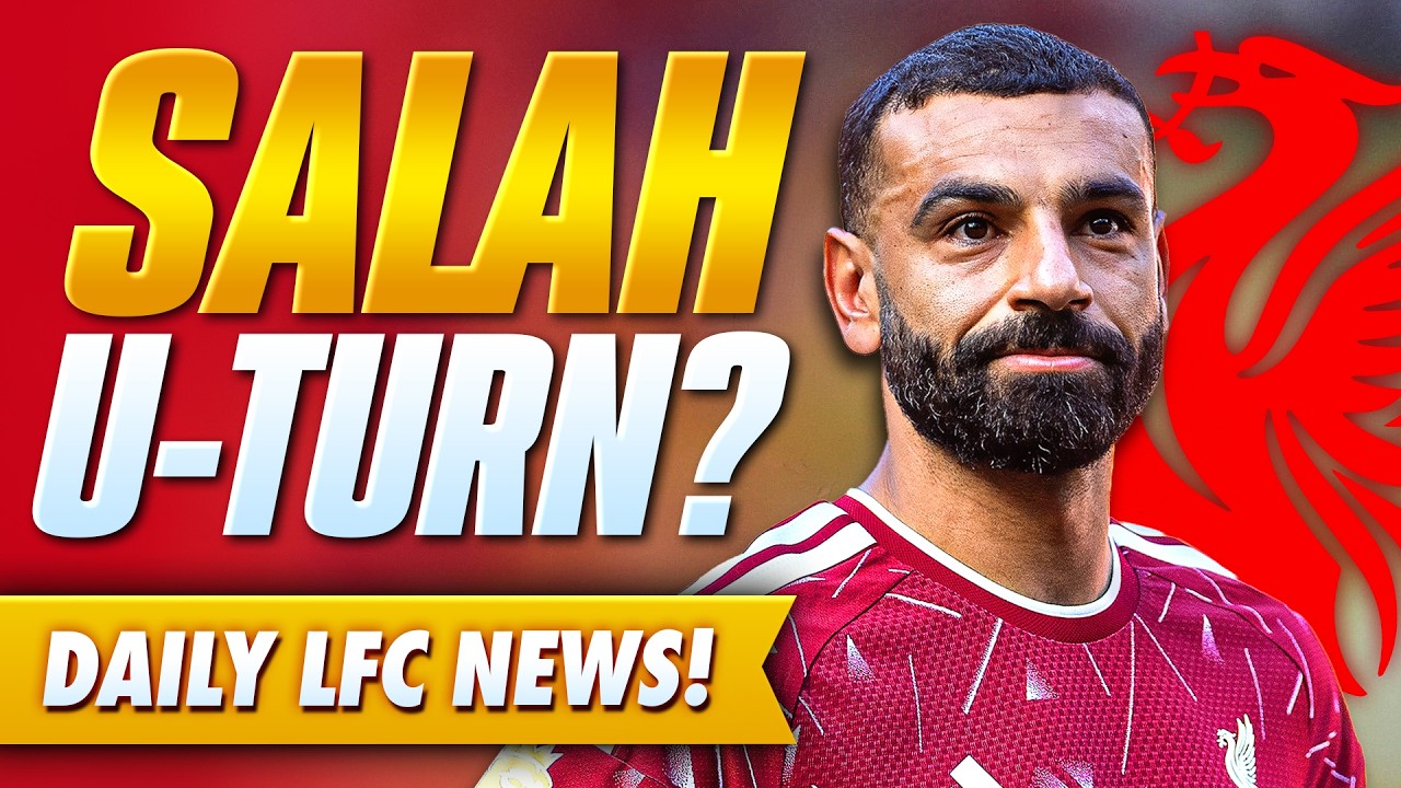 Liverpool&rsquo;s Stance On Mo Salah U-Turn REVEALED! | Transfer News Update