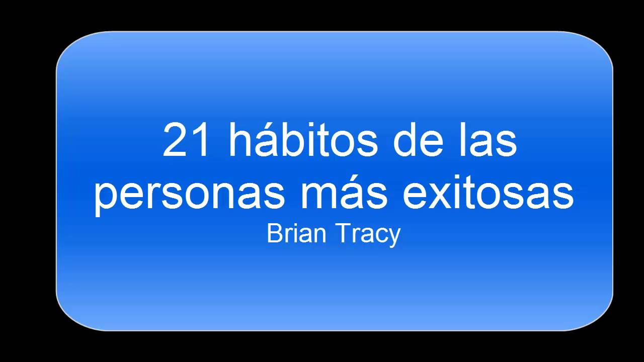 21 Hábitos de las personas exitosas, español, Brian Tracy