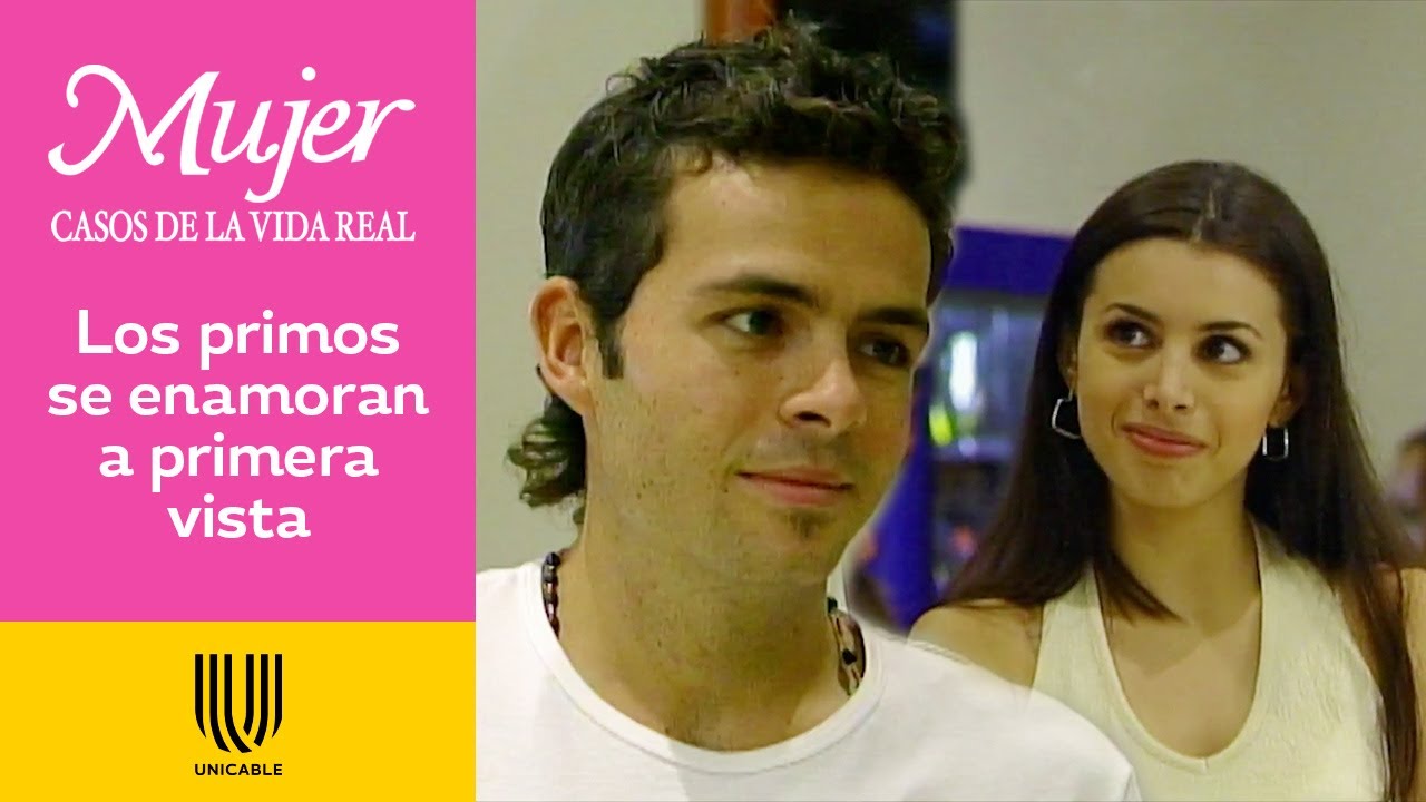 Mujer, casos de la vida real 1/3: José se enamora de su prima a primera vista | Amor loco | Unicable