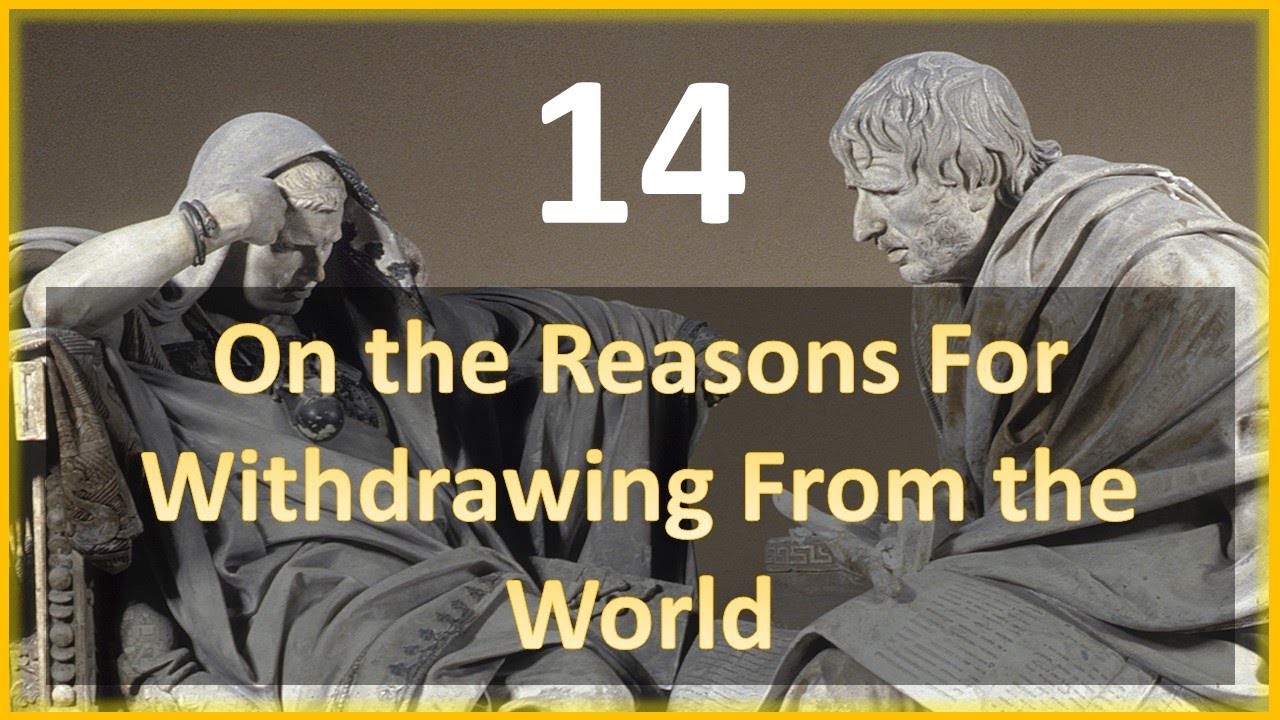 Seneca - Moral Letters - 14: On the Reasons for Withdrawing from the World
