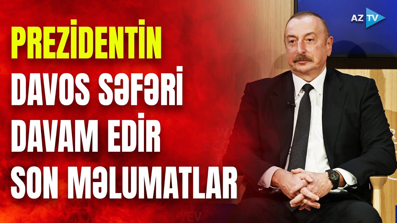 Prezident İlham Əliyev İsveçrədə səfərdədir: Davosdan SON DƏQİQƏ məlumatlarını çatdırırıq