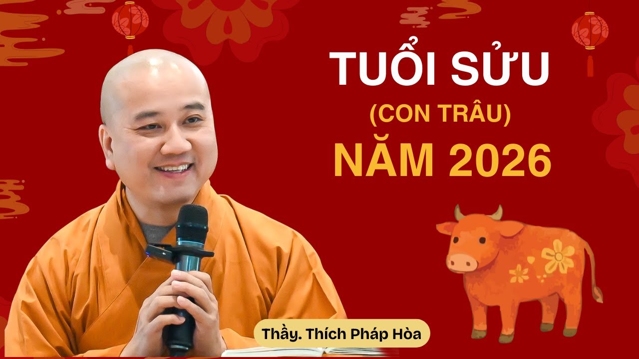 Tuổi Sửu (con trâu) năm 2026 - Thầy Thích Pháp Hòa (ai tuổi sửu nên nghe)
