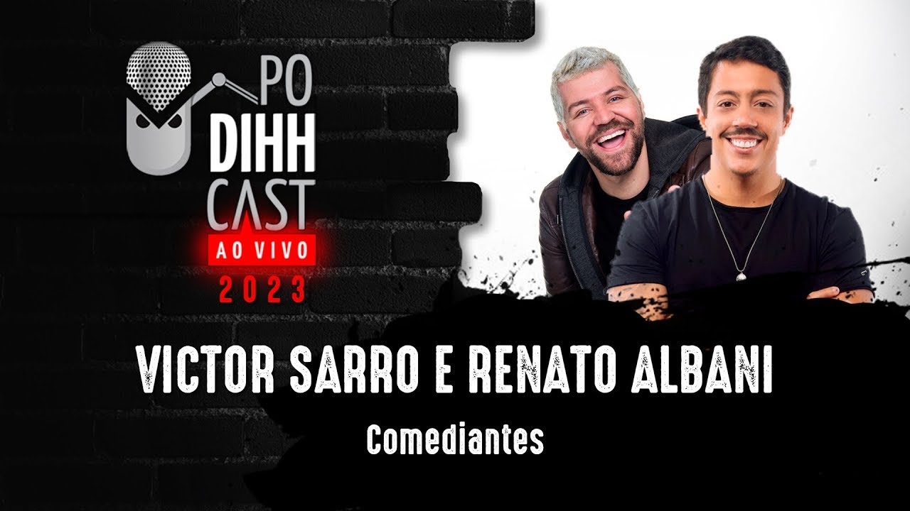 VICTOR SARRO E RENATO ALBANI (COMEDIANTES) - PODIHHCAST