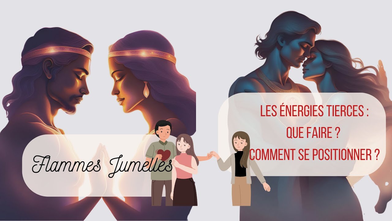 Les énergies tierces en parcours de flammes jumelles : pourquoi ? Comment se positionner ?