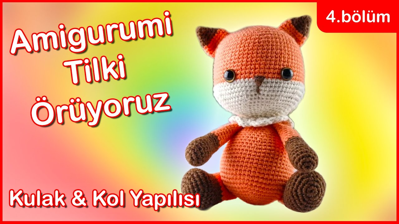 Amigurumi Tilki Örüyoruz - Kulak ve Kol Örme 4.Bölüm