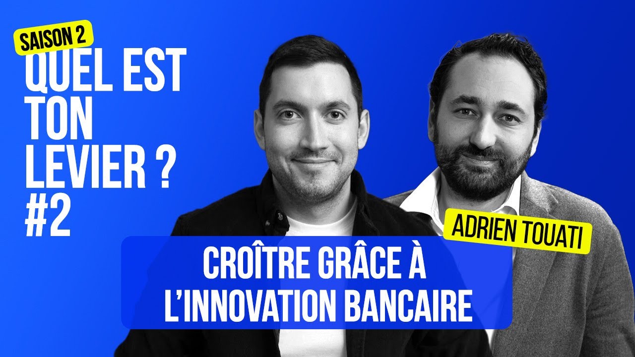 Croitre grâce à l'innovation bancaire - Adrien Touati, co-fondateur, Manager One