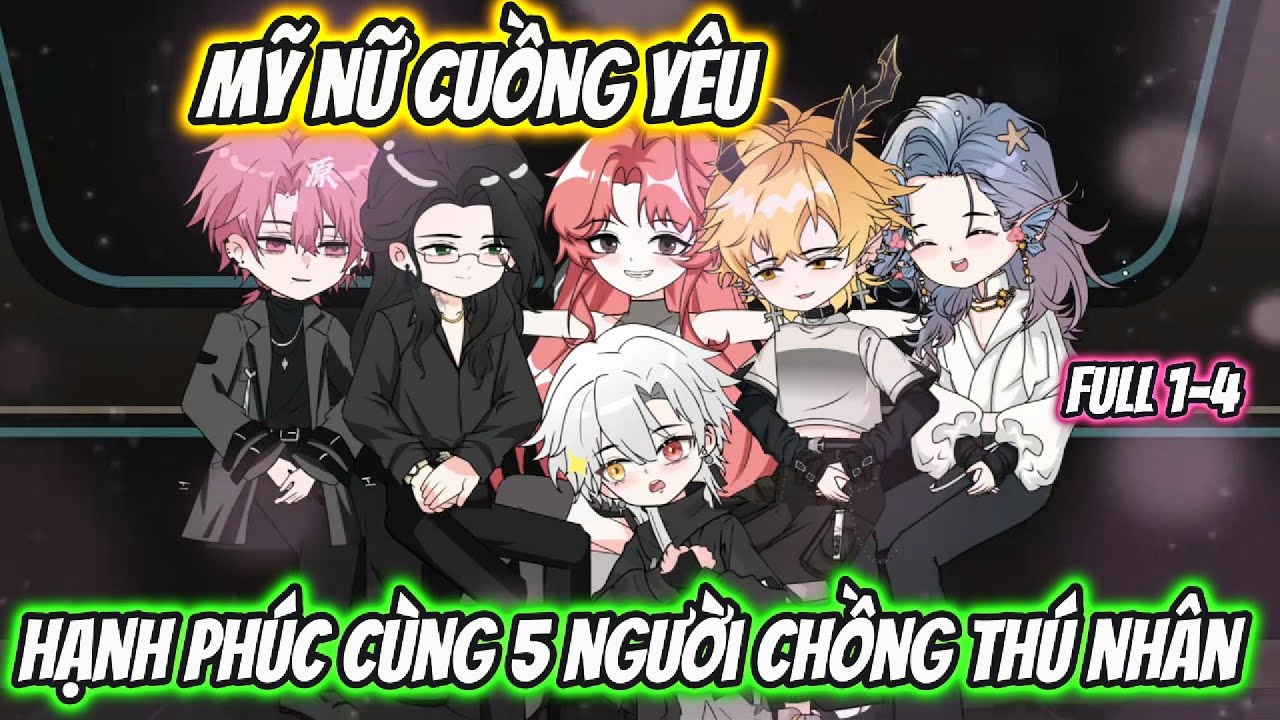 Mỹ Nữ Cuồng Yêu Hạnh Phúc Cùng 5 Người Chồng Thú Nhân Full 1-4 | KK VietSub
