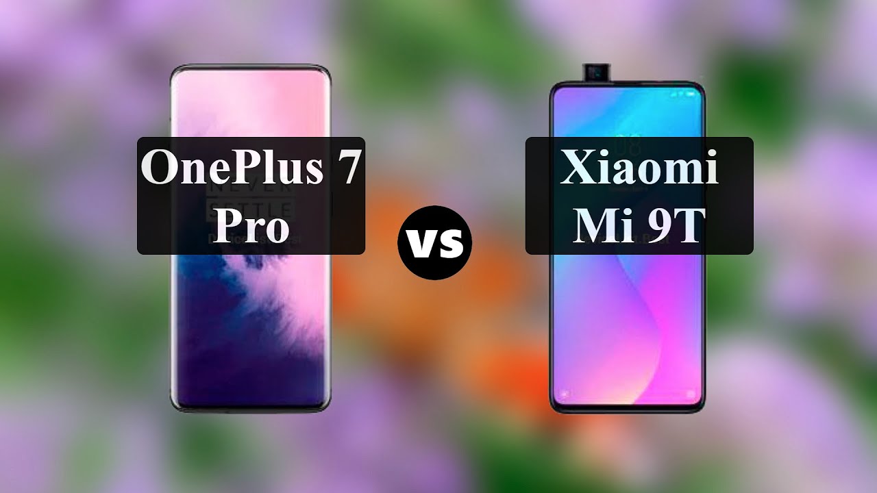 OnePlus 7 Pro vs Xiaomi Mi 9T: Comparison