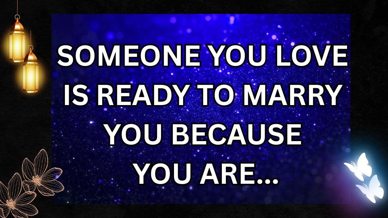 💌 SOMEONE YOU LOVE IS READY TO MARRY YOU BECAUSE YOU ARE..
