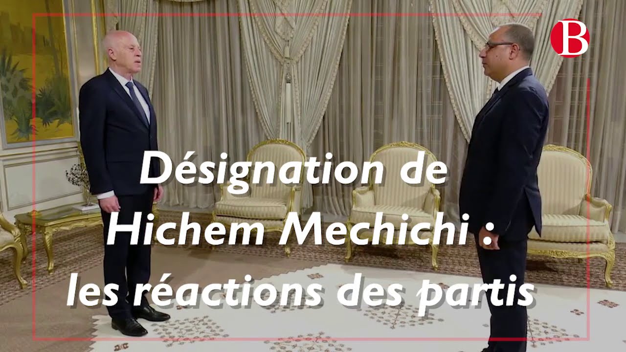 D&eacute;signation de Hichem Mechichi : les r&eacute;actions des partis