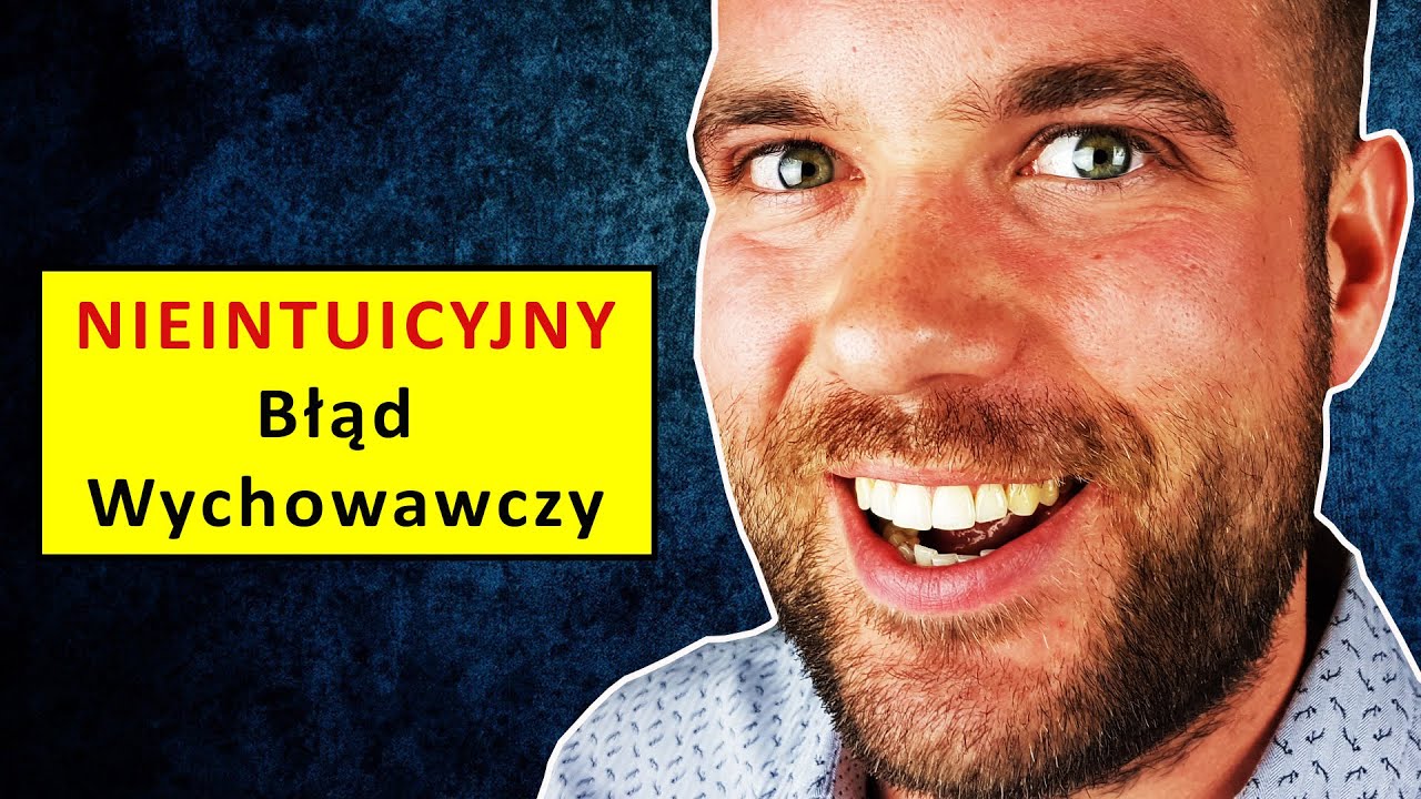 Nieintuicyjny Błąd Wychowawczy Popełniany Przez Rodziców, Którzy Bardzo Się Starają