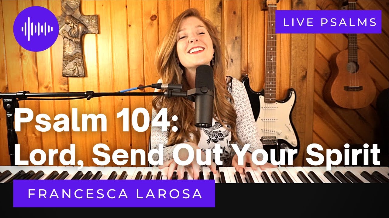 Psalm 104 - Lord, Send Out Your Spirit (For Pentecost Sunday) - Francesca LaRosa (LIVE)
