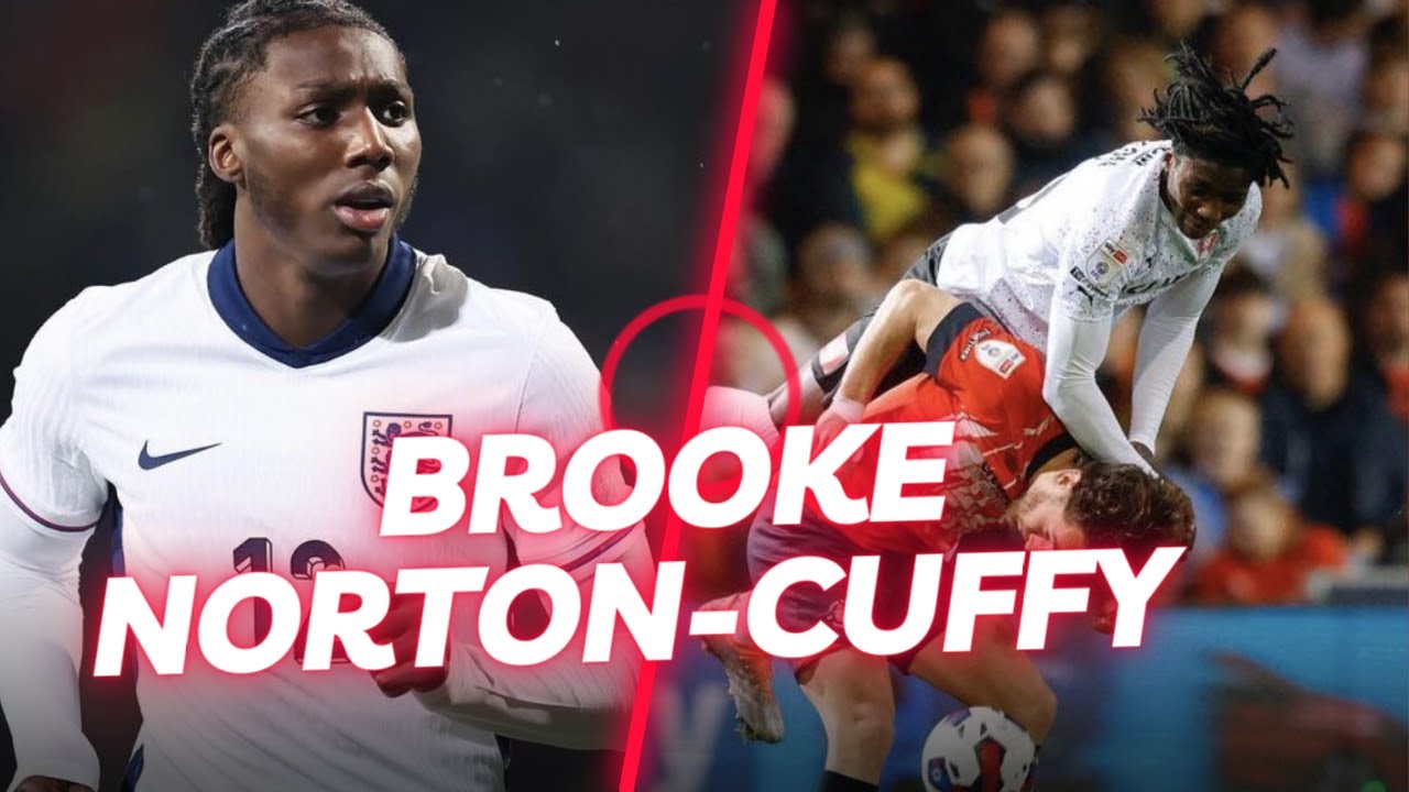 Brooke Norton-Cuffy ... DRIBBLING MAESTRO. Scouting. Goals,