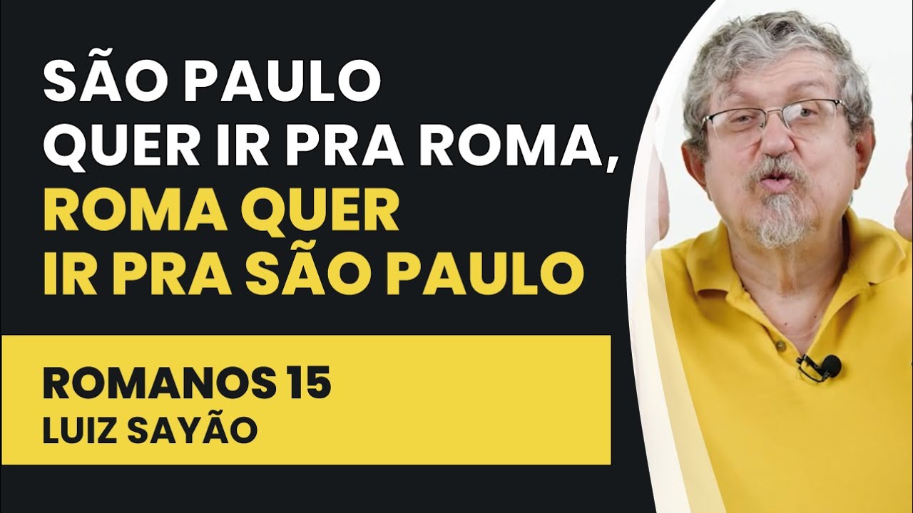 São Paulo quer Ir pra Roma, Roma quer Ir pra São Paulo - Romanos 15 | Luiz Sayão | IBNU