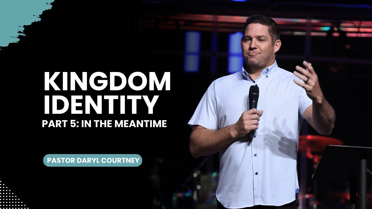 Kingdom Identity - Part 5 - In The Meantime