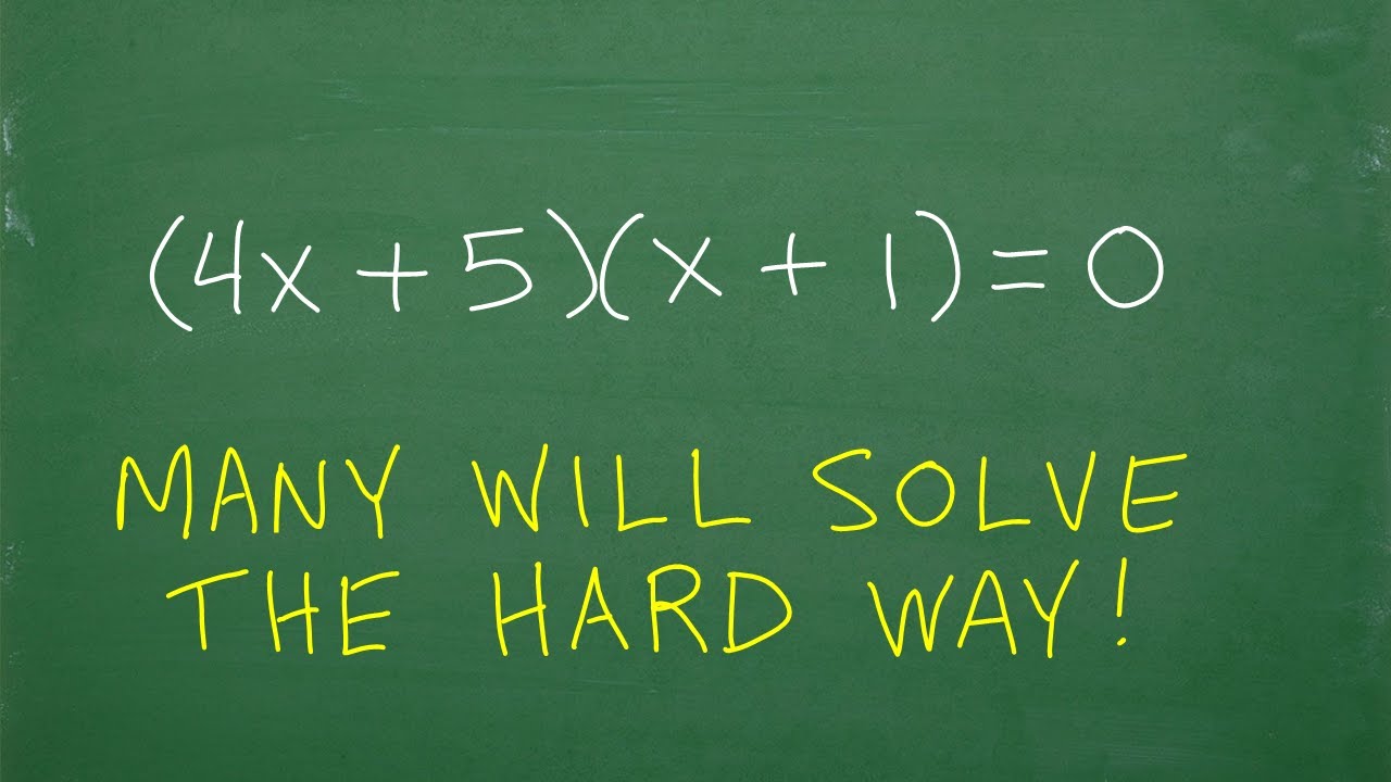(4x + 5)(x + 1) = 0, don’t make this HARD! (very easy to solve)